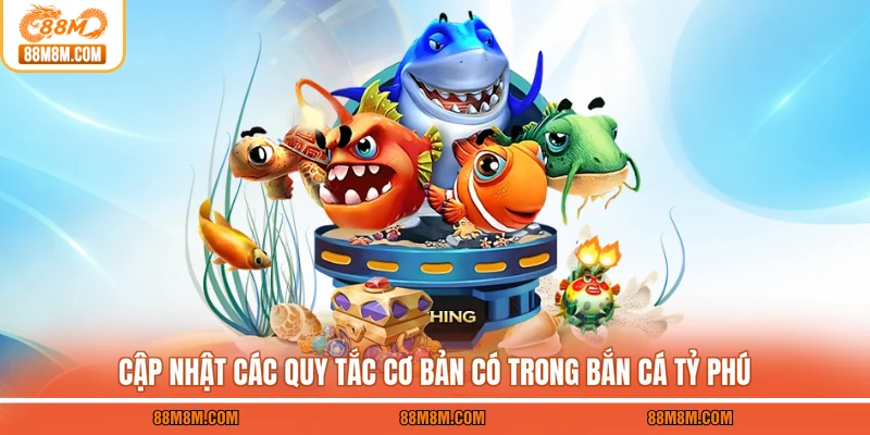 Cập nhật các quy tắc cơ bản có trong Bắn cá tỷ phú