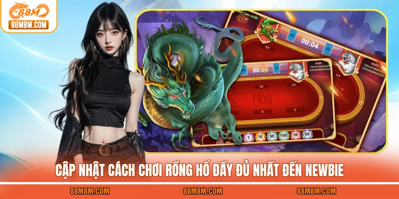 Cập nhật cách chơi Rồng Hổ đầy đủ nhất đến newbie