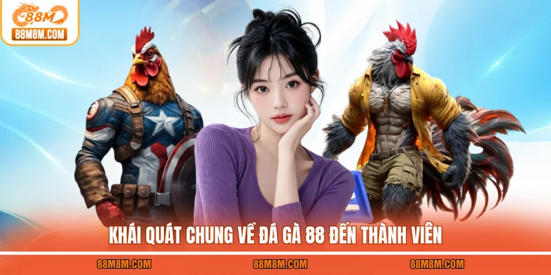 Khái quát chung về đá gà 88 đến thành viên