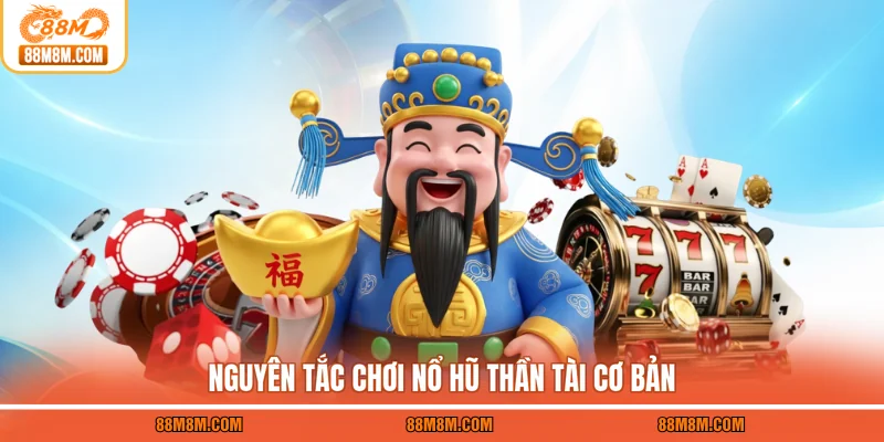Nguyên tắc chơi nổ hũ Thần Tài cơ bản