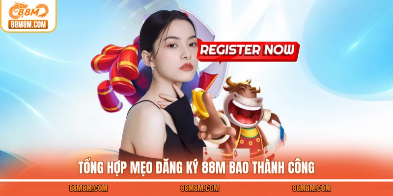 Tổng hợp mẹo đăng ký 88M bao thành công